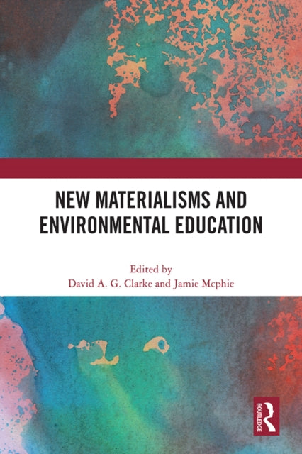Book cover of: New Materialisms and Environmental Education. By: David A. G. Clarke