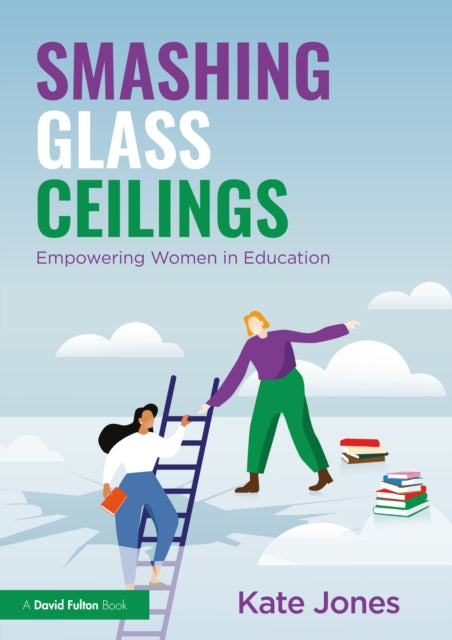 Book cover of: Smashing Glass Ceilings: Empowering Women in Education. By: Kate Jones