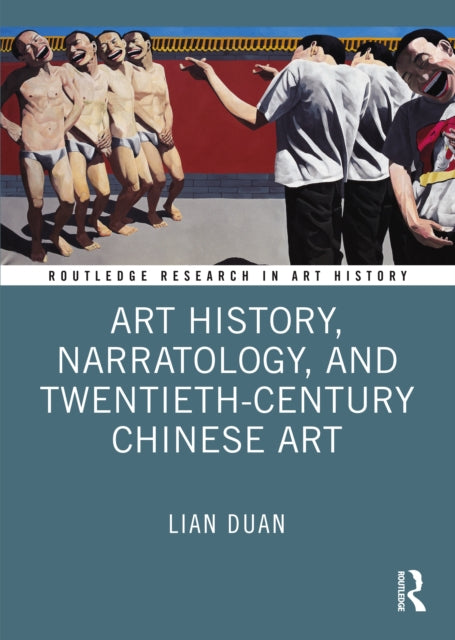 Book cover of: Art History, Narratology, and Twentieth-Century Chinese Art. By: Lian Duan