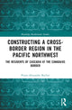 Book cover of: Constructing a Cross-Border Region in the Pacific Northwest