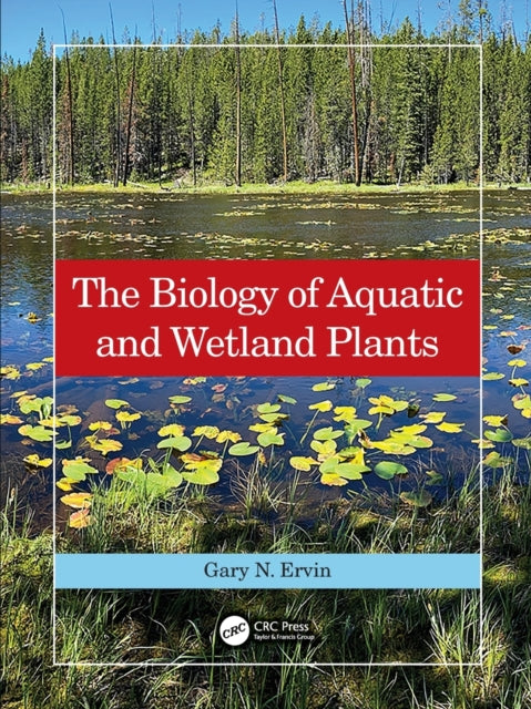 Book cover of: Biology of Aquatic and Wetland Plants. By: Gary N. Ervin