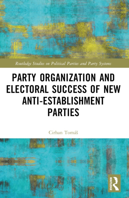 Book cover of: Party Organization and Electoral Success of New Anti-establishment Parties. By: Tomás Cirhan