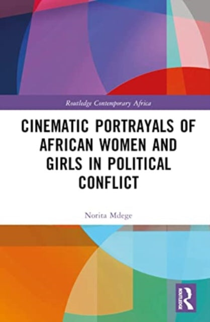 Book cover of: Cinematic Portrayals of African Women and Girls in Political Conflict. By: Norita Mdege