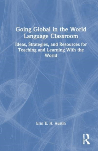Book cover of: Going Global in the World Language Classroom. By: Erin Austin