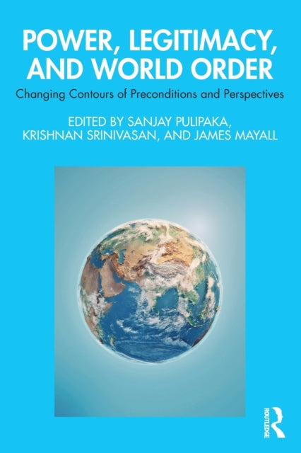 Book cover of: Power, Legitimacy, and World Order. By: Sanjay Pulipaka