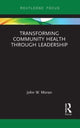 Book cover of: Transforming Community Health through Leadership. By: John W. Moran