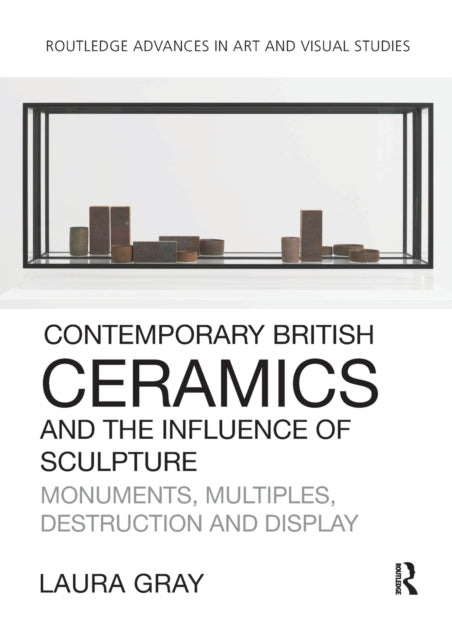 Book cover of: Contemporary British Ceramics and the Influence of Sculpture. By: Laura Gray