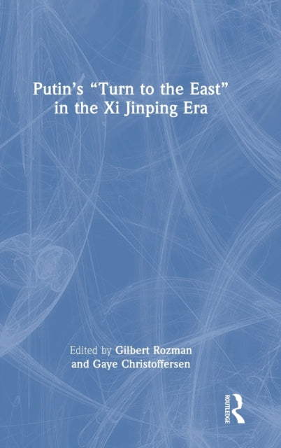 Book cover of: Putin’s “Turn to the East” in the Xi Jinping Era. By: Gilbert Rozman