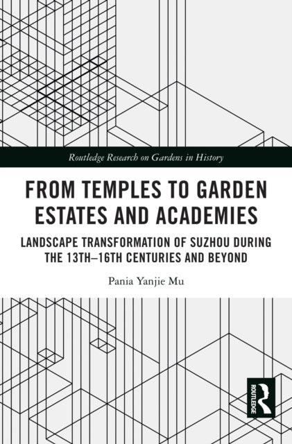 Book cover of: From Temples to Garden Estates and Academies. By: Pania Yanjie Mu