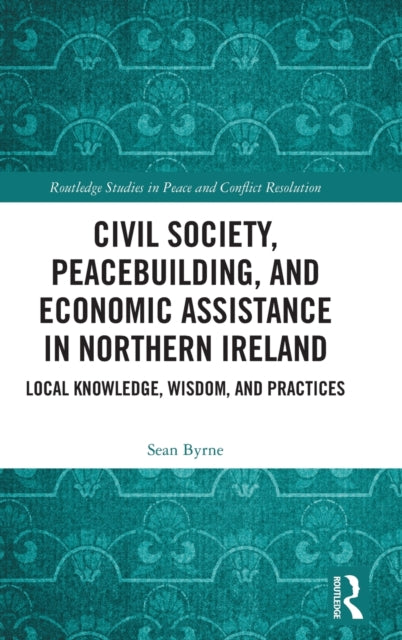Book cover of: Civil Society, Peacebuilding, and Economic Assistance in Northern Ireland. By: Sean Byrne