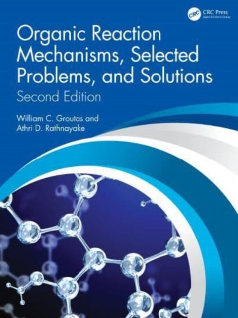 Book cover of: Organic Reaction Mechanisms, Selected Problems, and Solutions. By: William C. Groutas