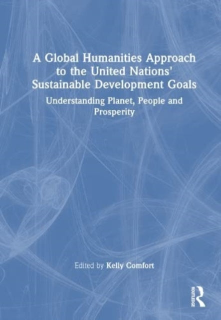 Book cover of: Global Humanities Approach to the United Nations' Sustainable Development Goals. By: Kelly Comfort