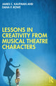 Book cover of: Lessons in Creativity from Musical Theatre Characters. By: James C. Kaufman