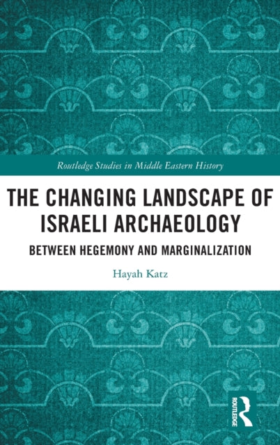 Book cover of: Changing Landscape of Israeli Archaeology. By: Hayah Katz