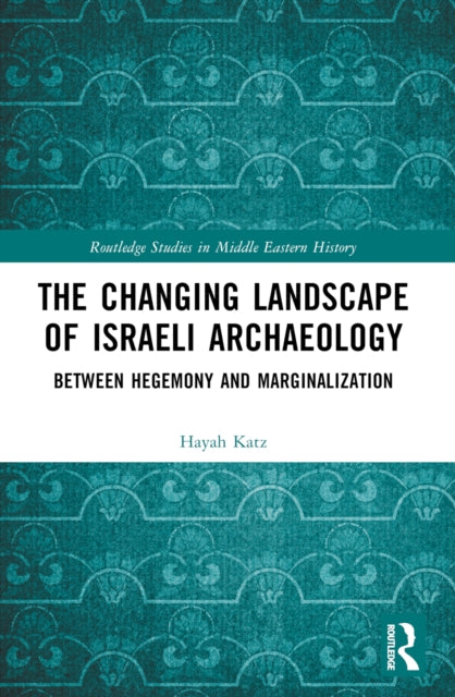 Book cover of: Changing Landscape of Israeli Archaeology. By: Hayah Katz