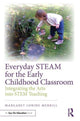 Book cover of: Everyday STEAM for the Early Childhood Classroom. By: Margaret Loring Merrill