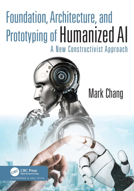 Book cover of: Foundation, Architecture, and Prototyping of Humanized AI. By: Mark Chang