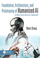 Book cover of: Foundation, Architecture, and Prototyping of Humanized AI. By: Mark Chang
