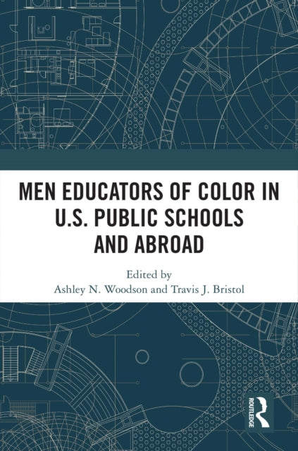 Book cover of: Men Educators of Color in U.S. Public Schools and Abroad. By: Ashley N. Woodson