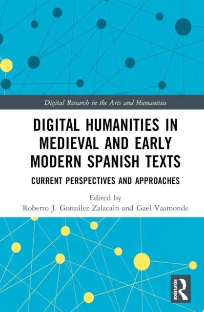 Book cover of: Digital Humanities in Medieval and Early Modern Spanish Texts. By: Roberto J. González Zalacain