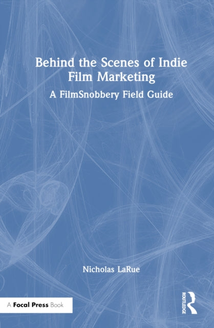 Book cover of: Behind the Scenes of Indie Film Marketing