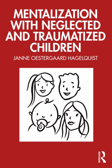 Book cover of: Mentalization with Neglected and Traumatized Children. By: Janne Østergaard Hagelquist