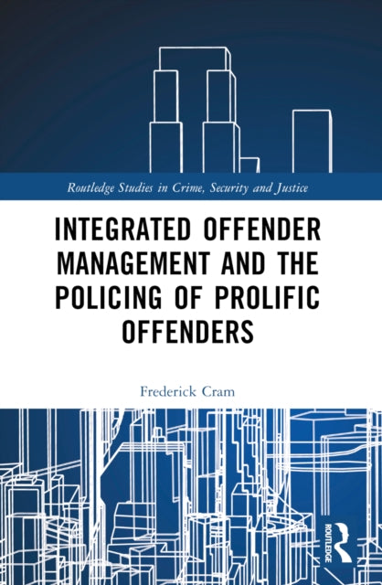 Book cover of: Integrated Offender Management and the Policing of Prolific Offenders. By: Frederick Cram
