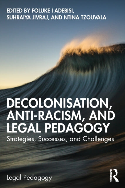 Book cover of: Decolonisation, Anti-Racism, and Legal Pedagogy. By: Foluke Adebisi