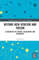 Book cover of: Beyond New Atheism and Theism. By: Sal P. Restivo