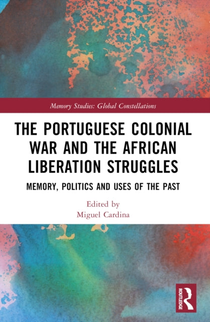 Book cover of: Portuguese Colonial War and the African Liberation Struggles. By: Miguel Cardina