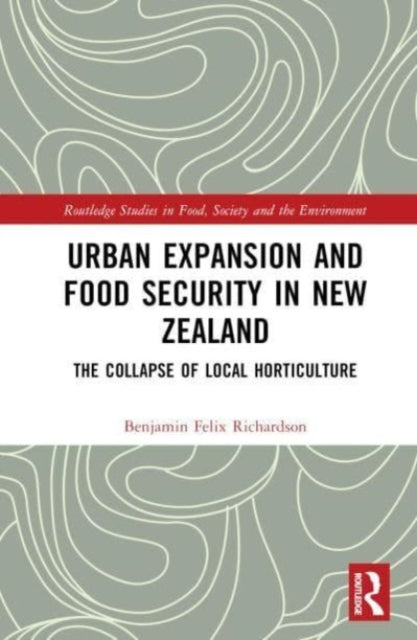 Book cover of: Urban Expansion and Food Security in New Zealand. By: Benjamin Felix Richardson
