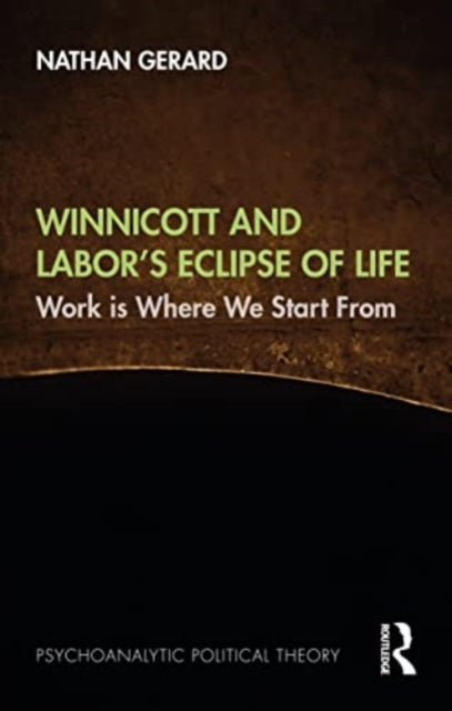 Book cover of: Winnicott and Labor’s Eclipse of Life. By: Nathan Gerard