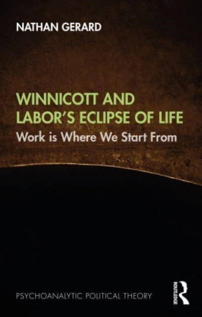 Book cover of: Winnicott and Labor’s Eclipse of Life. By: Nathan Gerard