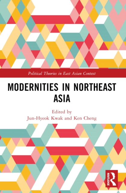 Book cover of: Modernities in Northeast Asia. By: Chun-Hyok Kwak