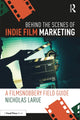 Book cover of: Behind the Scenes of Indie Film Marketing