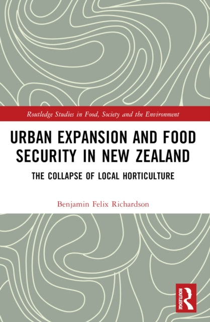 Book cover of: Urban Expansion and Food Security in New Zealand. By: Benjamin Felix Richardson