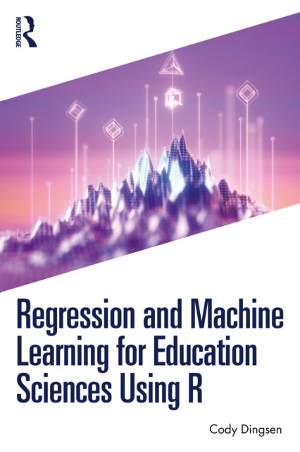 Book cover of: Regression and Machine Learning for Education Sciences Using R. By: Cody Dingsen