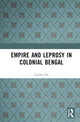 Book cover of: Empire and Leprosy in Colonial Bengal. By: Apalak Das