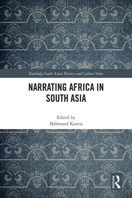 Book cover of: Narrating Africa in South Asia. By: Mahmood Kooria