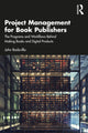 Book cover of: Project Management for Book Publishers. By: John Rodzvilla
