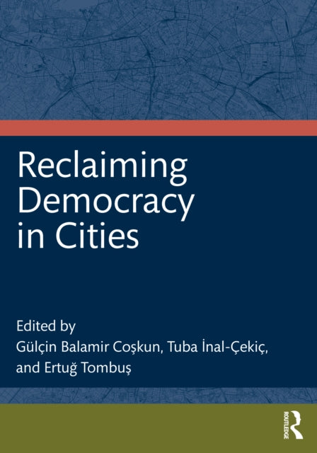 Book cover of: Reclaiming Democracy in Cities. By: Gülçin Coşkun