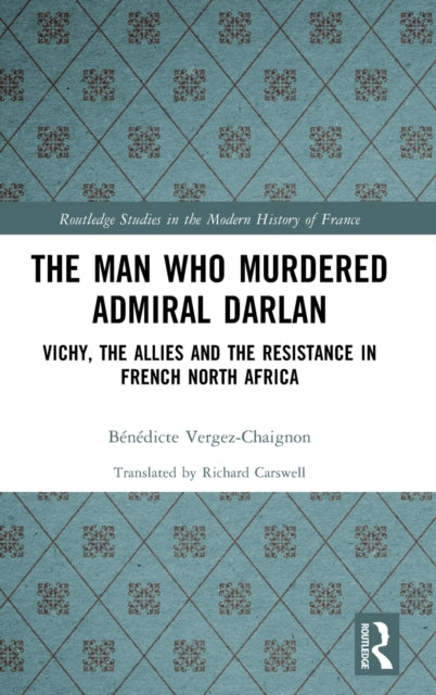 Book cover of: Man Who Murdered Admiral Darlan. By: Bénédicte Vergez-Chaignon