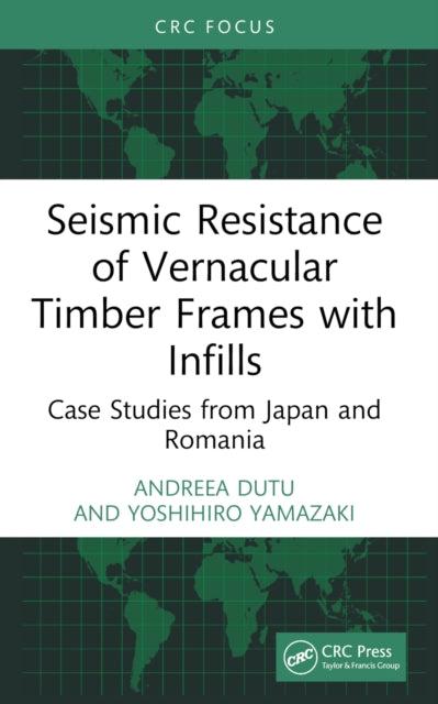 Book cover of: Seismic Resistance of Vernacular Timber Frames with Infills. By: Andreea Dutu