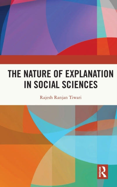 Book cover of: Nature of Explanation in Social Sciences. By: Rajesh Ranjan Tiwari