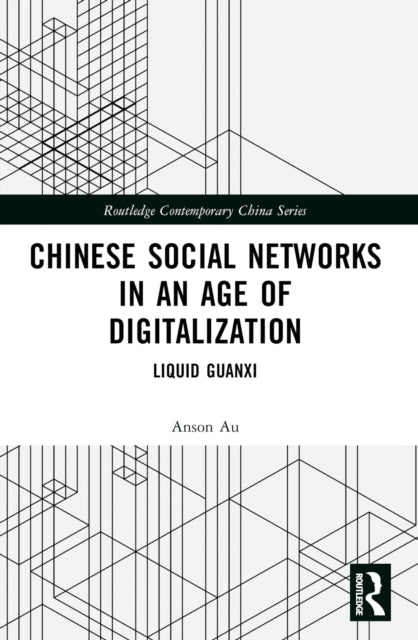 Book cover of: Chinese Social Networks in an Age of Digitalization. By: Anson Au