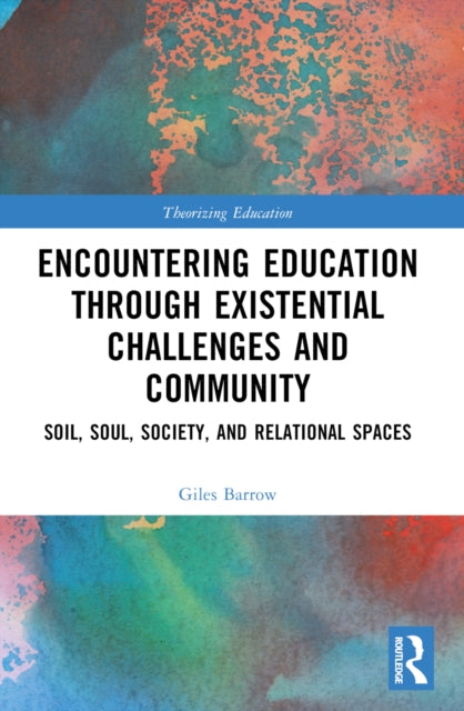 Book cover of: Encountering Education through Existential Challenges and Community. By: Giles Barrow