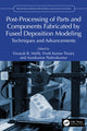 Book cover of: Post-Processing of Parts and Components Fabricated by Fused Deposition Modeling
