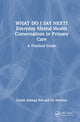 Book cover of: What do I say next? Everyday Mental Health Conversations in Primary Care. By: Sophie Jadwiga Ball