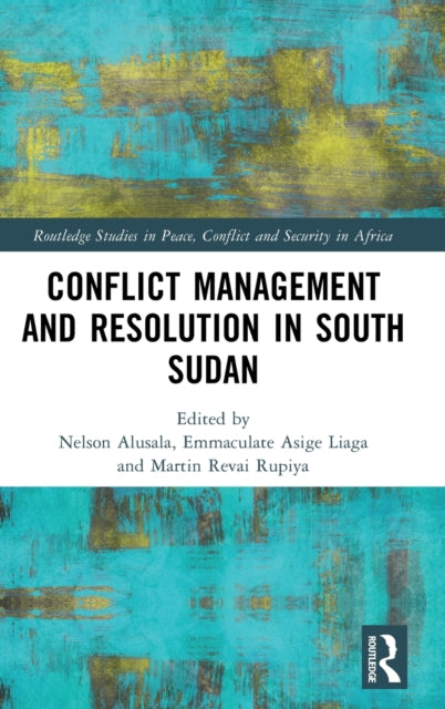 Book cover of: Conflict Management and Resolution in South Sudan. By: Nelson Alusala