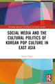 Book cover of: Social Media and the Cultural Politics of Korean Pop Culture in East Asia. By: Sunny Yoon